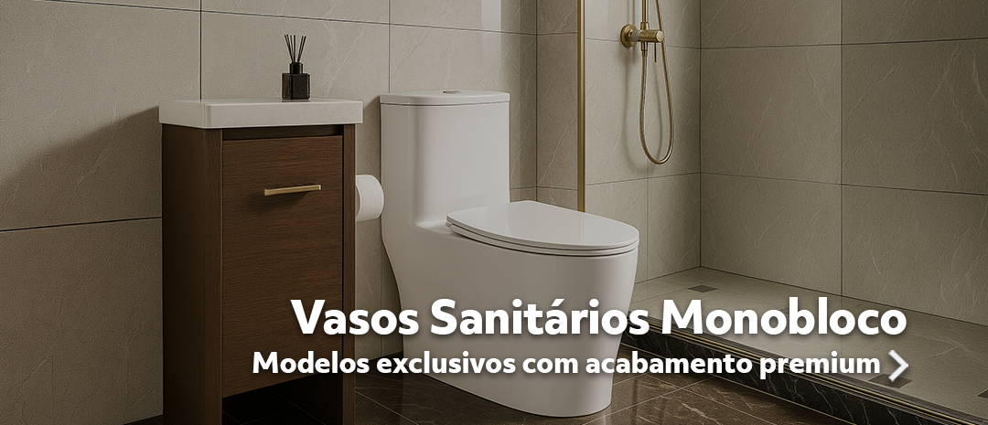 Vasos Sanitários Monobloco (exclusivos) Modelos exclusivos com acabamento premium